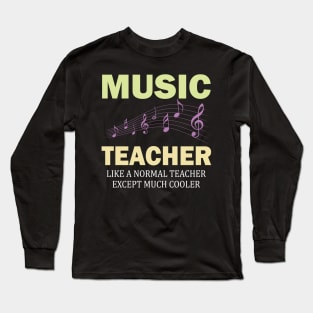 Music Teacher Like a Normal Teacher Except Much Cooler Long Sleeve T-Shirt